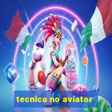 tecnica no aviator